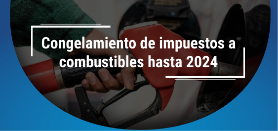 Congelamiento de impuestos a combustibles hasta 2024